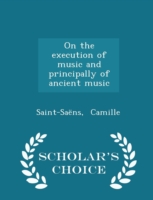On the Execution of Music and Principally of Ancient Music - Scholar's Choice Edition