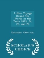 New Voyage Round the World in the Years 1823, 24, 25, and 26 - Scholar's Choice Edition