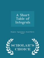 Short Table of Integrals - Scholar's Choice Edition