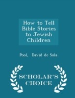 How to Tell Bible Stories to Jewish Children - Scholar's Choice Edition