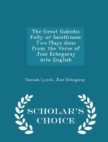 Great Galeoto; Folly or Saintliness; Two Plays Done from the Verse of Jose Echegaray Into English - Scholar's Choice Edition