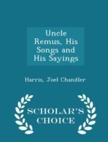 Uncle Remus, His Songs and His Sayings - Scholar's Choice Edition