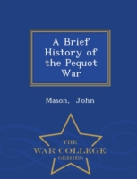 Brief History of the Pequot War - War College Series
