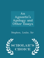 Agnostic's Apology and Other Essays - Scholar's Choice Edition