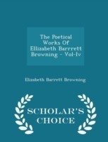 Poetical Works of Ellizabeth Barrrett Browning - Vol-IV - Scholar's Choice Edition