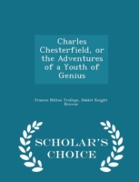Charles Chesterfield, or the Adventures of a Youth of Genius - Scholar's Choice Edition