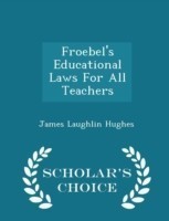 Froebel's Educational Laws for All Teachers - Scholar's Choice Edition