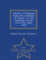 History of England from the Accession of James I. to the Outbreak of the Civil War 1603-1642 - War College Series