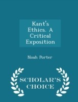 Kant's Ethics. a Critical Exposition - Scholar's Choice Edition