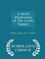 Brief Declaration of the Lord's Supper - Scholar's Choice Edition