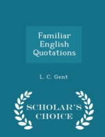 Familiar English Quotations - Scholar's Choice Edition