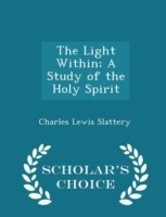 Light Within; A Study of the Holy Spirit - Scholar's Choice Edition