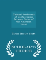 Judicial Settlement of Controversies Between States of the American Union - Scholar's Choice Edition