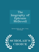 Biography of Ephraim McDowell - Scholar's Choice Edition