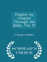 Chapter by Chapter Through the Bible, Vol. IV - Scholar's Choice Edition