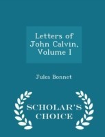 Letters of John Calvin, Volume I - Scholar's Choice Edition