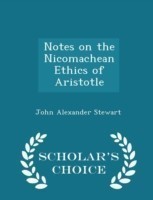 Notes on the Nicomachean Ethics of Aristotle - Scholar's Choice Edition