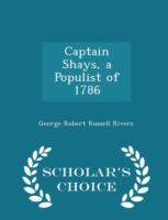 Captain Shays, a Populist of 1786 - Scholar's Choice Edition