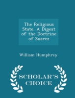 Religious State. a Digest of the Doctrine of Suarez - Scholar's Choice Edition