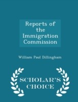 Reports of the Immigration Commission - Scholar's Choice Edition