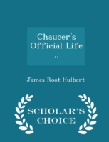 Chaucer's Official Life .. - Scholar's Choice Edition