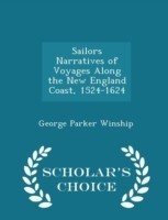 Sailors Narratives of Voyages Along the New England Coast, 1524-1624 - Scholar's Choice Edition