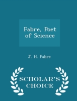 Fabre, Poet of Science - Scholar's Choice Edition