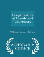 Congregational Creeds and Covenants - Scholar's Choice Edition