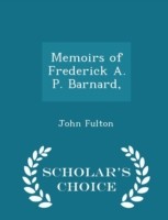 Memoirs of Frederick A. P. Barnard, - Scholar's Choice Edition