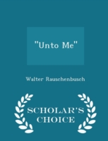 Unto Me - Scholar's Choice Edition