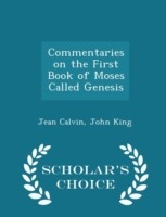 Commentaries on the First Book of Moses Called Genesis - Scholar's Choice Edition