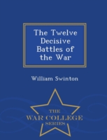 Twelve Decisive Battles of the War - War College Series