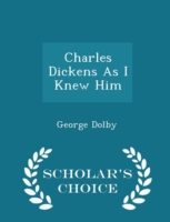 Charles Dickens as I Knew Him - Scholar's Choice Edition