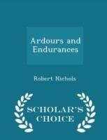 Ardours and Endurances - Scholar's Choice Edition