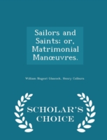 Sailors and Saints; Or, Matrimonial Man Uvres. - Scholar's Choice Edition