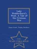 Lady Wedderburn's Wish. a Tale of the Crimean War - War College Series