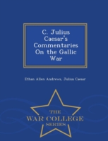 C. Julius Caesar's Commentaries on the Gallic War - War College Series