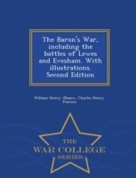 Baron's War, Including the Battles of Lewes and Evesham. with Illustrations. Second Edition - War College Series