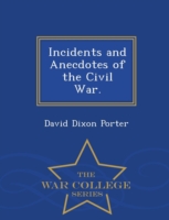 Incidents and Anecdotes of the Civil War. - War College Series