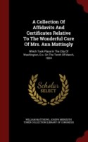 Collection of Affidavits and Certificates Relative to the Wonderful Cure of Mrs. Ann Mattingly