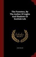 Foresters, by the Author of Lights and Shadows of Scottish Life