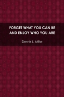 Forget What You Can be and Enjoy Who You are