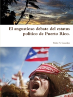 Angustioso Debate Del Estatus Politico De Puerto Rico.