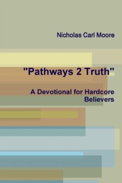 "Pathways 2 Truth: A Devotional for Hardcore Believers"