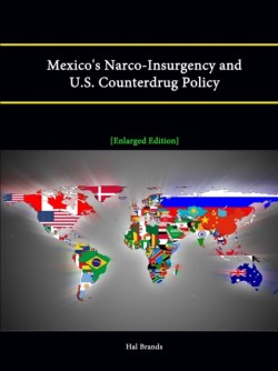 Mexico's Narco-Insurgency and U.S. Counterdrug Policy