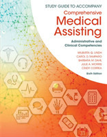 Study Guide for Lindh/Tamparo/Dahl/Morris/Correaâ€™s Comprehensive Medical Assisting: Administrative and Clinical Competencies, 6th