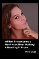 William Shakespeare's "Much Ado About Nothing": A Retelling in Prose