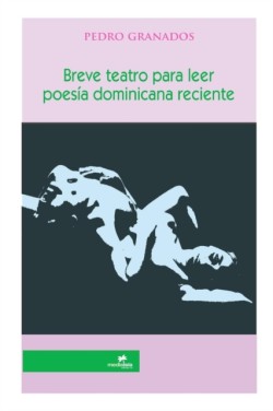 Breve Teatro Para Leer: Poesia Dominicana Reciente