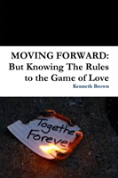 MOVING FORWARD: But Knowing The Rules to the Game of Love