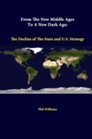 From the New Middle Ages to A New Dark Age: the Decline of the State and U.S. Strategy